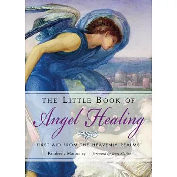 The Little Book of Angel Healing: First Aid from the Heavenly Realms