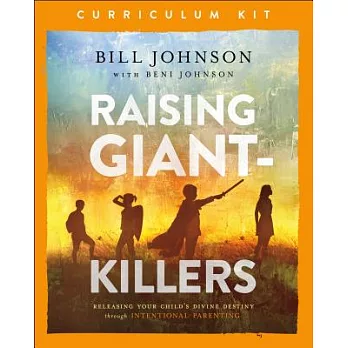 Raising Giant-killers Curriculum Kit: Releasing Your Child’s Divine Destiny Through Intentional Parenting