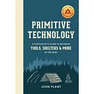 Primitive Technology: A Survivalist’s Guide to Building Tools, Shelters, and More in the Wild