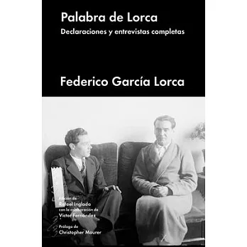Palabra de Lorca / Word of Lorca: Declaraciones y entrevistas completas / Statements and complete interviews