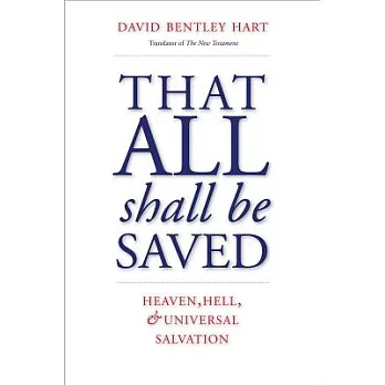 That All Shall Be Saved: Heaven, Hell, and Universal Salvation