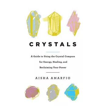Crystals: A Guide to Using the Crystal Compass for Energy, Healing, and Reclaiming Your Power