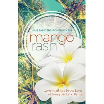 Mango Rash: Coming of Age in the Land of Frangipani and Fanta