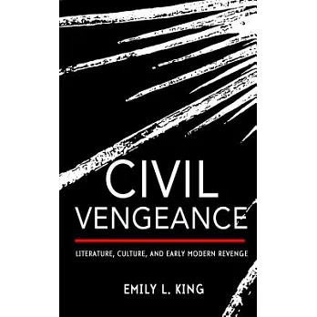 Civil Vengeance: Literature, Culture, and Early Modern Revenge
