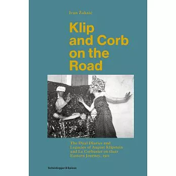 Klip and Corb on the Road: The Dual Diaries and Legacies of August Klipstein and Le Corbusier on Their Eastern Journey 1911