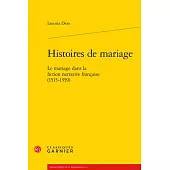 Histoires De Mariage: Le Mariage Dans La Fiction Narrative Francaise (1515-1559)