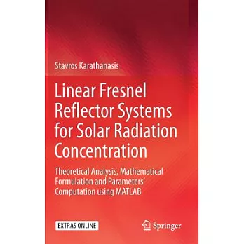 Linear Fresnel Reflector Systems for Solar Radiation Concentration: Theoretical Analysis, Mathematical Formulation and Parameter