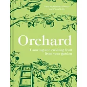Orchard: Growing and Cooking Fruit from Your Garden