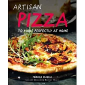 Artisan Pizza: To Make Perfectly at Home