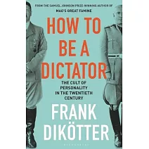 How to Be a Dictator: The Cult of Personality in the Twentieth Century