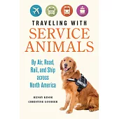 Traveling with Service Animals: By Air, Road, Rail, and Ship Across North America