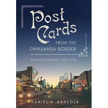 Postcards from the Chihuahua Border: Revisiting a Pictorial Past 1900s-1950s
