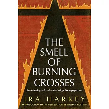 The Smell of Burning Crosses: An Autobiography of a Mississippi Newspaperman