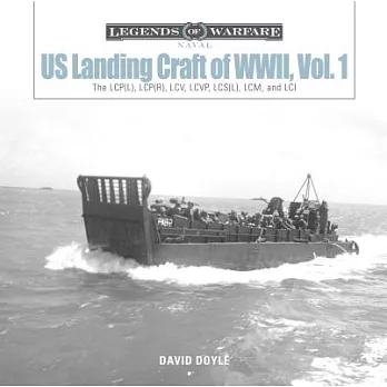 Us Landing Craft of World War II, Vol. 1: The Lcp(l), Lcp(r), LCV, Lcvp, Lcs(l), LCM, and LCI