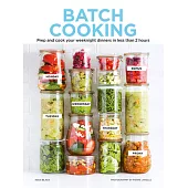 Batch Cooking: Prep and Cook Your Weeknight Dinners in Less Than 2 Hours