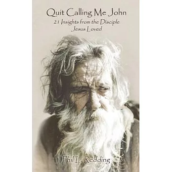 Quit Calling Me John: 21 Insights from the Disciple Jesus Loved