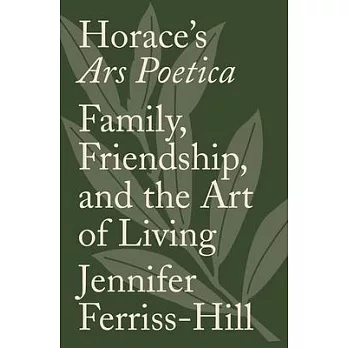 Horace’s Ars Poetica: Family, Friendship, and the Art of Living