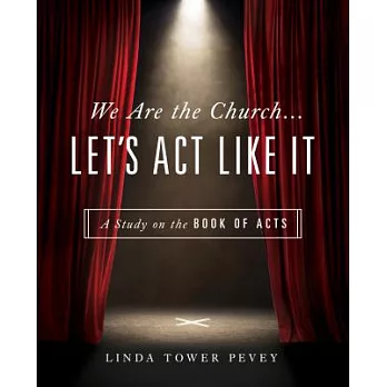 We Are the Church . . . Let’s ACT Like It: A Study on the Book of Acts