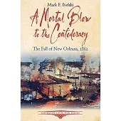 A Mortal Blow to the Confederacy: The Fall of New Orleans 1862