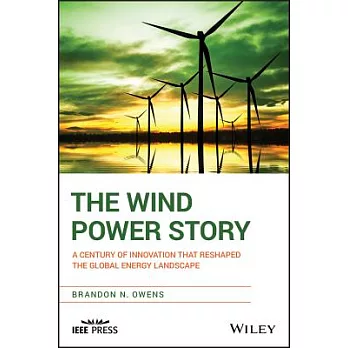 The Wind Power Story: A Century of Innovation That Reshaped the Global Energy Landscape