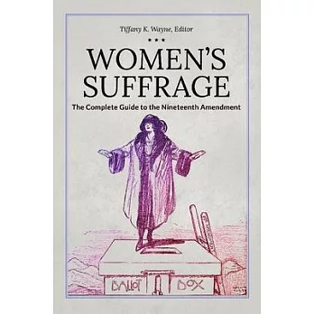 Women’s Suffrage: The Complete Guide to the 19th Amendment