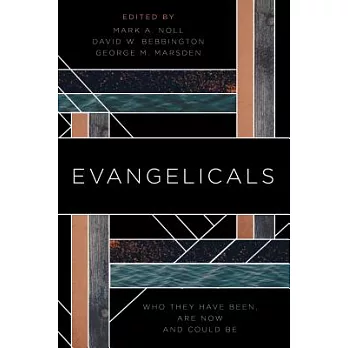 Evangelicals: Who They Have Been, Are Now, and Could Be