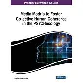 Media Models to Foster Collective Human Coherence in the Psychecology