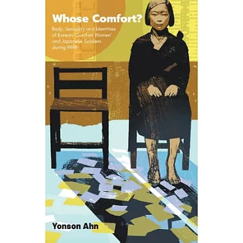 Whose Comfort?: Body, Sexuality and Identity of Korean Comfort Women and Japanese Soldiers During Wwii