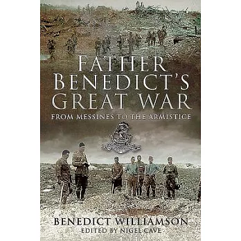 Father Benedict’s Great War: From Messines to the Armistice