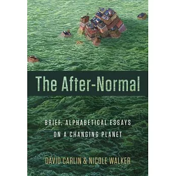 The After-Normal: Brief, Alphabetical Essays on a Changing Planet
