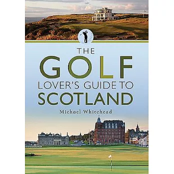 The Golf Lover’s Guide to Scotland