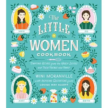 The Little Women Cookbook: Tempting Recipes from the March Sisters and Their Friends and Family
