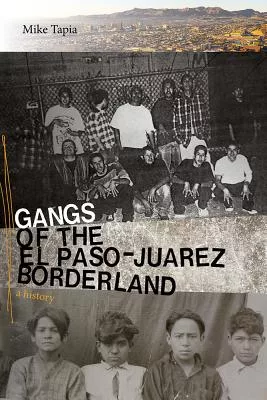 Gangs of the El Paso-juarez Borderland: A History