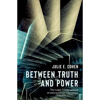 Between Truth and Power: The Legal Constructions of Informational Capitalism