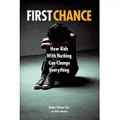 First Chance: How Kids with Nothing Can Change Everything