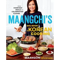 Maangchi’s Big Book of Korean Cooking: From Everyday Meals to Celebration Cuisine
