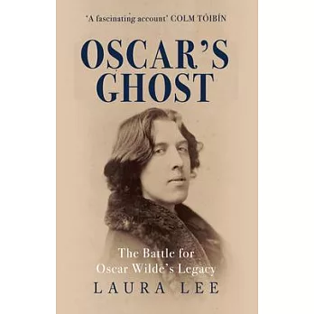 Oscar’s Ghost: The Battle for Oscar Wilde’s Legacy