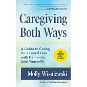 Caregiving Both Ways: A Guide to Balancing It All While Caring for a Loved One With Dementia