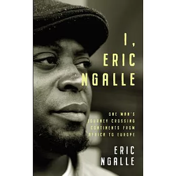 I, Eric Ngalle: One Man’s Journey Crossing Continents from Africa to Europe