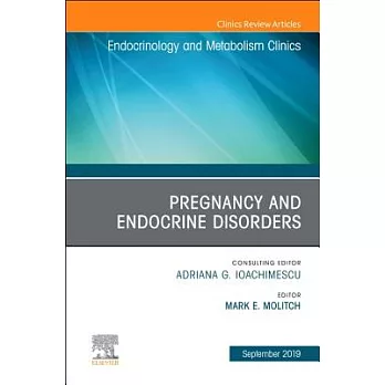 Pregnancy and Endocrine Disorders, an Issue of Endocrinology and Metabolism Clinics of North America