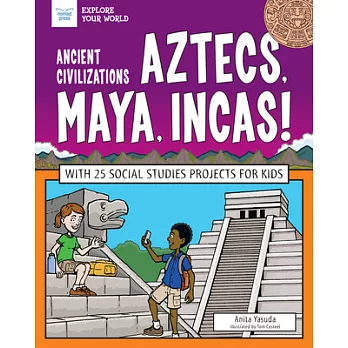 Ancient Civilizations - Aztecs, Maya, Incas!: With 25 Social Studies Projects for Kids
