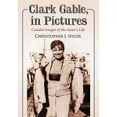 Clark Gable, in Pictures: Candid Images of the Actor’s Life