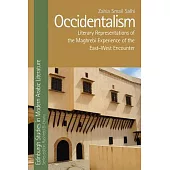 Occidentalism: Literary Representations of the Maghrebi Experience of the East-West Encounter