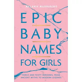 Epic Baby Names for Girls: Fierce and Feisty Heroines, from Ancient Myths to Modern Legends