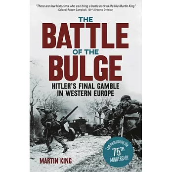 The Battle of the Bulge: The Allies’ Greatest Conflict on the Western Front