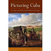 Picturing Cuba: Art, Culture, and Identity on the Island and in the Diaspora