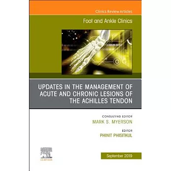 Updates in the Management of Acute and Chronic Lesions of the Achilles Tendon, an Issue of Foot and Ankle Clinics of North America