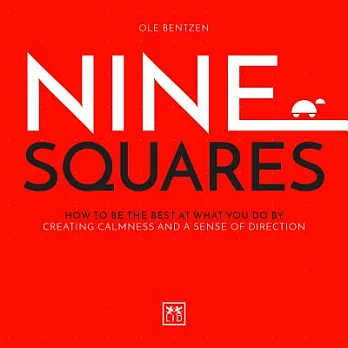 Nine Squares: How to Be the Best at What You Do by Creating Calmness and a Sense of Direction