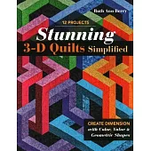 Stunning 3-D Quilts Simplified: Create Dimension with Color, Value & Geometric Shapes