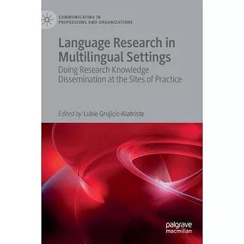 Language Research in Multilingual Settings: Doing Research Knowledge Dissemination at the Sites of Practice